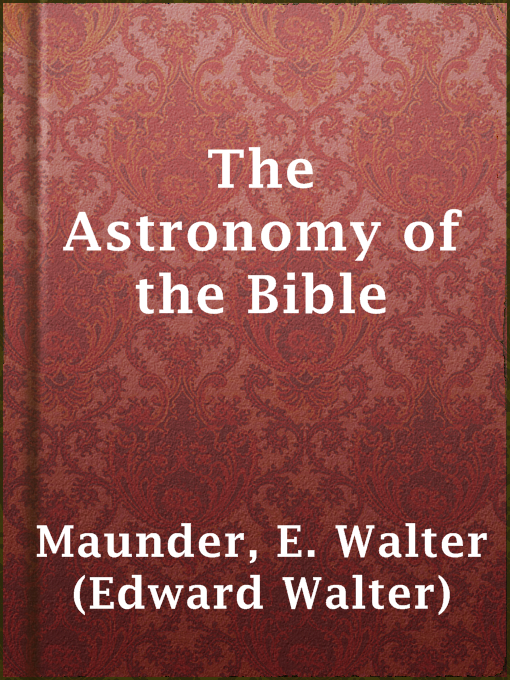 Title details for The Astronomy of the Bible by E. Walter (Edward Walter) Maunder - Wait list